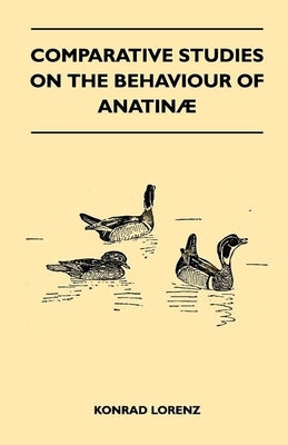 Comparative Studies on the Behaviour of Anatinae by Lorenz, Konrad