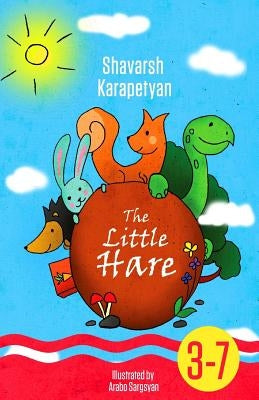 The Little Hare (for 3-7-Year-Old Kids' Illustrated Book, Children's Illustrated Book, + Bonus: Coloring Book) by Karapetyan, Shavarsh