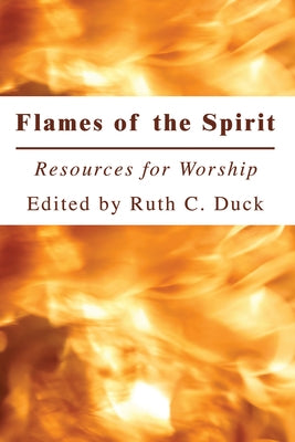 Flames of the Spirit: Resources for Worship by Duck, Ruth C.