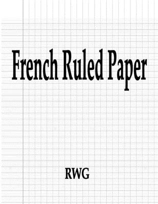 French Ruled Paper: 100 Pages 8.5 X 11 by Rwg