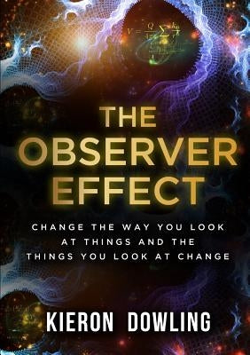 The Observer Effect by Dowling, Kieron