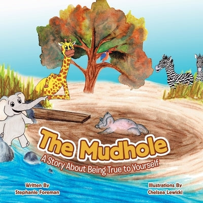 The Mudhole: A Story About Being True to Yourself by Foreman, Stephanie