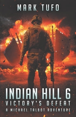 Indian Hill 6: Victory's Defeat: A Michael Talbot Adventure by Tufo, Mark