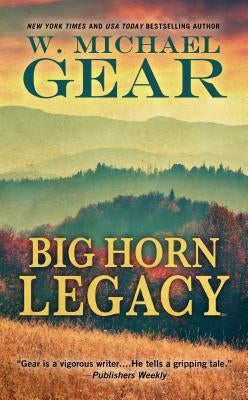 Big Horn Legacy by Gear, W. Michael