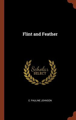 Flint and Feather by Johnson, E. Pauline