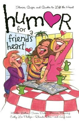 Humor for a Friend's Heart: Stories, Quips, and Quotes to Lift the Heart by Various