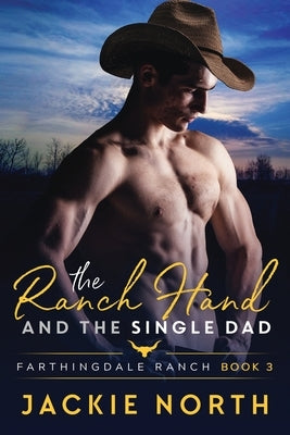 The Ranch Hand and the Single Dad: A Gay M/M Cowboy Romance by North, Jackie