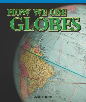 How We Use Globes by Figorito, Juliet