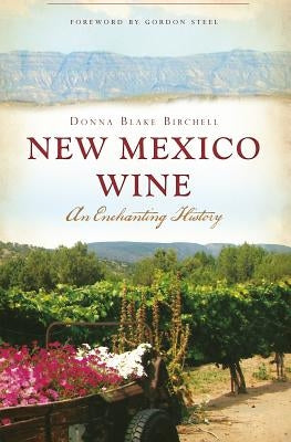 New Mexico Wine: An Enchanting History by Birchell, Donna Blake