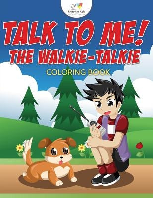 Talk to Me! the Walkie-Talkie Coloring Book by Kreative Kids