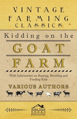 Kidding on the Goat Farm - With Information on Rearing, Breeding and Feeding Kids by Various