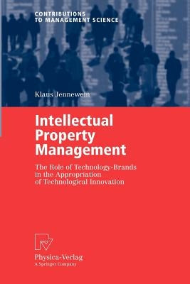 Intellectual Property Management: The Role of Technology-Brands in the Appropriation of Technological Innovation by Jennewein, Klaus