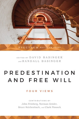 Predestination & Free Will: Four Views of Divine Sovereignty and Human Freedom by Basinger, David