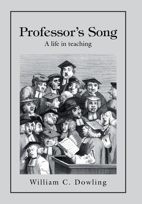 Professor's Song: A Life in Teaching by Dowling, William C.