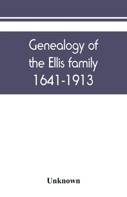 Genealogy of the Ellis family, 1641-1913 by Unknown