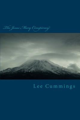 The Jesus Mary Conspiracy: Fact Or FIction by Cummings, Lee