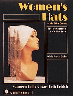 Women's Hats of the 20th Century: For Designers and Collectors by Reilly, Maureen