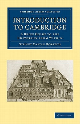 Introduction to Cambridge: A Brief Guide to the University from Within by Roberts, Sydney Castle