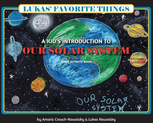 Lukas' Favorite Things: A Kid's Introduction to Our Solar System by Crouch-Nowoisky, Amaris