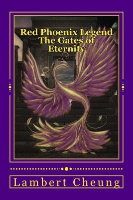 Red Phoenix Legend - The Gates of Eternity by Cheung, Lambert