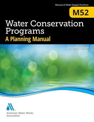 M52 Water Conservation Programs - A Planning Manual, Second Edition by Awwa