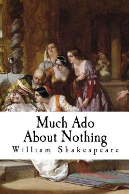 Much Ado About Nothing by Shakespeare, William