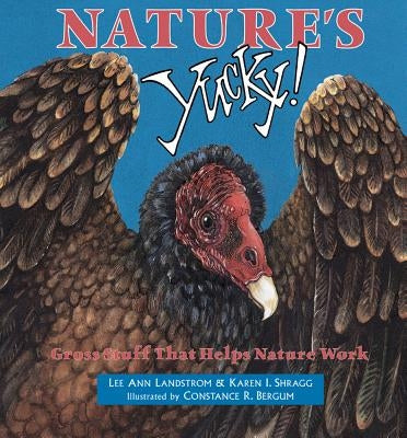 Nature's Yucky: Gross Stuff That Helps Nature Work by Landstrom, Lee Ann