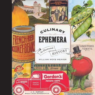 Culinary Ephemera: An Illustrated Historyvolume 30 by Weaver, William