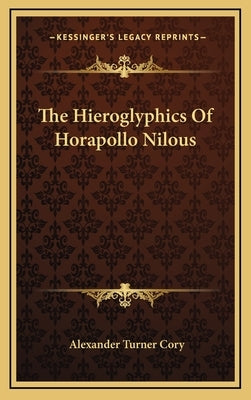 The Hieroglyphics of Horapollo Nilous by Cory, Alexander Turner