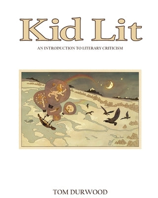 Kid Lit: An Introduction to Literary Criticism by Durwood, Tom