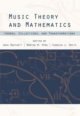 Music Theory and Mathematics: Chords, Collections, and Transformations by Douthett, Jack