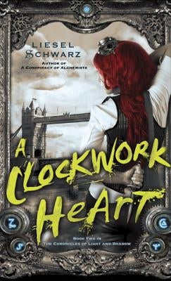 A Clockwork Heart by Schwarz, Liesel