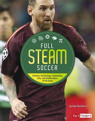 Full STEAM Soccer: Science, Technology, Engineering, Arts, and Mathematics of the Game by McCollum, Sean