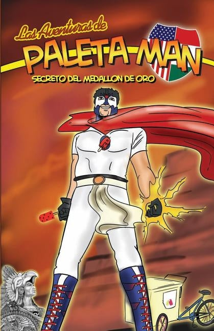 Las Aventuras de Paleta Man: Secreto Del Medallon de Oro (Spanish Edition) by Ramirez, Matthew