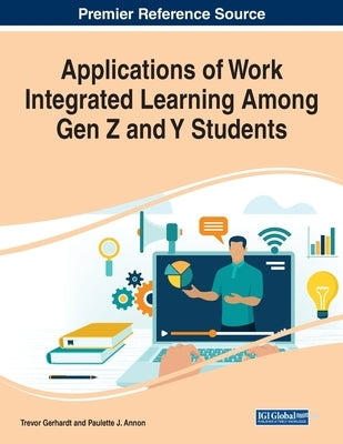 Applications of Work Integrated Learning Among Gen Z and Y Students by Gerhardt, Trevor