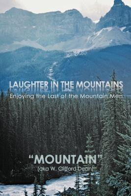 Laughter in the Mountains: Enjoying the Last of the Mountain Men by Mountain