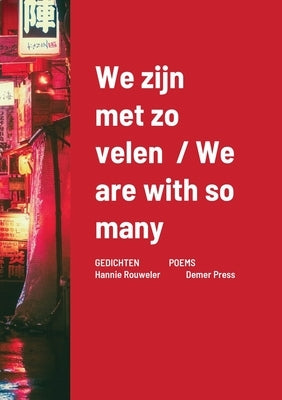 We zijn met zo velen / We are with so many: GEDICHTEN POEMS Hannie Rouweler Demer Press by Rouweler, Hannie