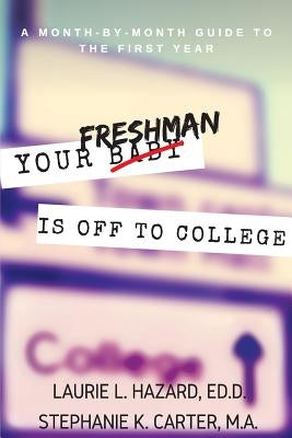 Your Freshman Is Off To College: A Month-by-Month Guide to the First Year by Carter, M. a. Stephanie K.