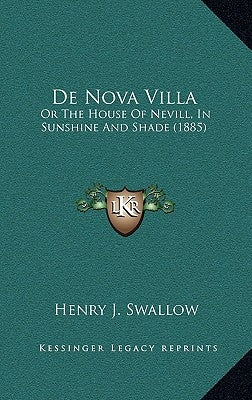 de Nova Villa: Or the House of Nevill, in Sunshine and Shade (1885) by Swallow, Henry J.