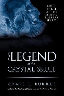 The Legend of the Crystal Skull by Burrus, Craig D.