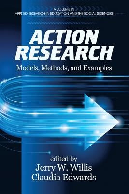 Action Research: Models, Methods, and Examples by Willis, Jerry W.