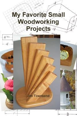 My Favorite Small Woodworking Projects by Townsend, Jim