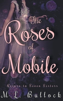 The Roses of Mobile by Bullock, M. L.