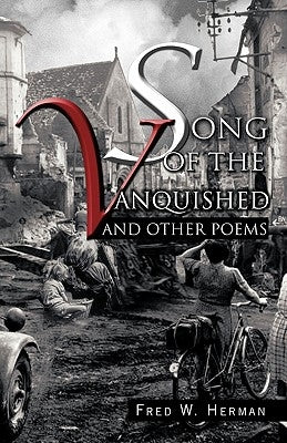 Song of the Vanquished: And Other Poems by Herman, Fred W.