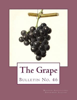 The Grape: Bulletin No. 46 by Whitten, J. C.