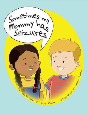 Sometimes My Mommy Has Seizures by Tracy, Terry