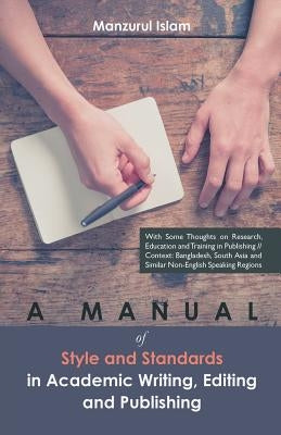 A Manual of Style and Standards in Academic Writing, Editing and Publishing by Islam, Manzurul