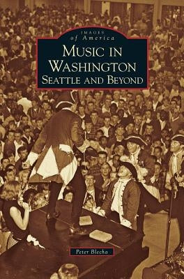 Music in Washington: Seattle and Beyond by Blecha, Peter