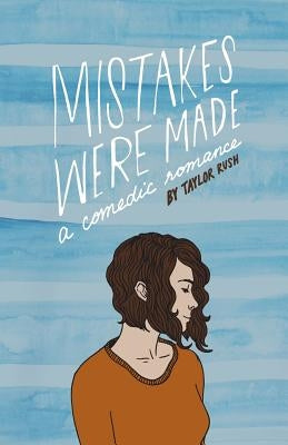 Mistakes Were Made: a comedic romance by Rush, Taylor