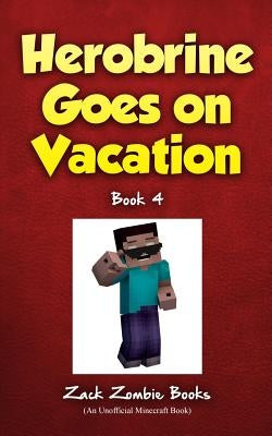 Herobrine Goes on Vacation by Zombie Books, Zack